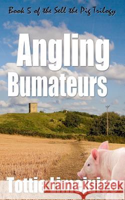 Angling Bumateurs: Book 5 in the Sell the Pig trilogy Limejuice, Tottie 9782901773160 Lesley M K Tither - książka