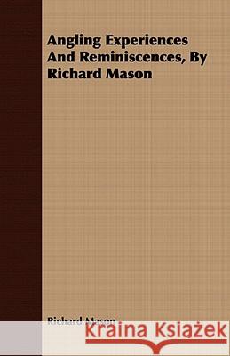 Angling Experiences and Reminiscences, by Richard Mason Mason, Richard 9781409781226  - książka