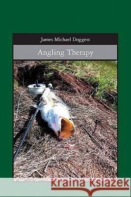 Angling Therapy James Michael Doggett 9781419663543 Booksurge Publishing - książka