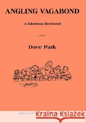 Angling Vagabond: A Glorious Boyhood Park, Dave 9781425164140 Trafford Publishing - książka