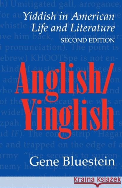 Anglish/Yinglish: Yiddish in American Life and Literature, Second Edition (Revised) Bluestein, Gene 9780803261471 University of Nebraska Press - książka