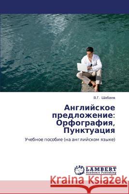 Angliyskoe Predlozhenie: Orfografiya, Punktuatsiya Shabaev V. G. 9783659411359 LAP Lambert Academic Publishing - książka