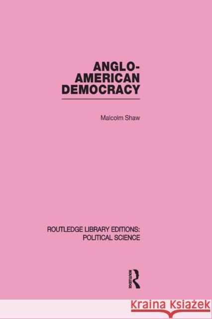 Anglo-American Democracy Shaw, Malcolm 9780415645508 Taylor & Francis Group - książka