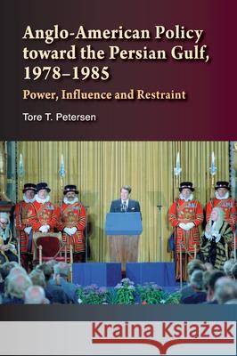 Anglo-American Policy Toward the Persian Gulf, 1978-1985: Power, Influence and Restraint Petersen, Tore 9781845193713 GAZELLE DISTRIBUTION TRADE - książka