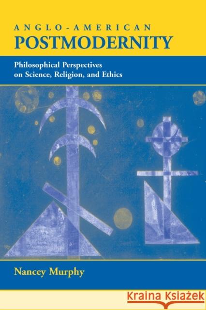 Anglo-american Postmodernity : Philosophical Perspectives On Science, Religion, And Ethics Nancey Murphy 9780813328690 Westview Press - książka