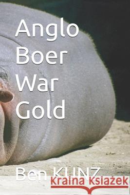 Anglo Boer War Gold Ben Kunz 9798307102619 Independently Published - książka