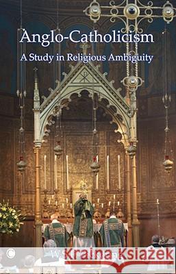 Anglo-Catholicism: A Study in Religious Ambiguity W. S. F. Pickering 9780227679883 James Clarke Company - książka