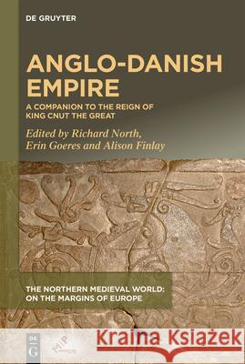 Anglo-Danish Empire: A Companion to the Reign of King Cnut the Great Richard North Erin Goeres Alison Finlay 9781501519819 Medieval Institute Publications - książka