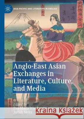 Anglo-East Asian Exchanges in Literature, Culture, and Media Eva-Maria Windberger Judith Neder 9783032253750 Palgrave MacMillan - książka