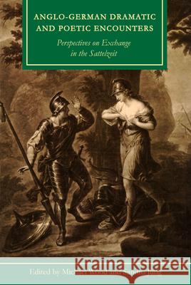 Anglo-German Dramatic and Poetic Encounters: Perspectives on Exchange in the Sattelzeit Michael Wood Sandro Jung Barry Murnane 9781611462920 Lehigh University Press - książka