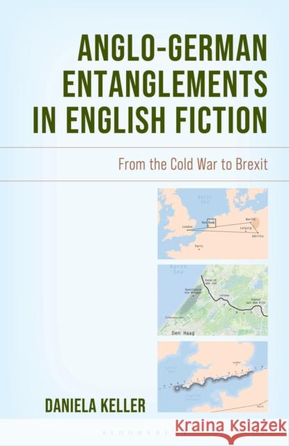 Anglo-German Entanglements in English Fiction: From the Cold War to Brexit Daniela Keller 9781666934885 Bloomsbury Academic - książka