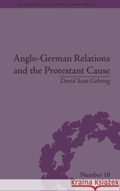 Anglo-German Relations and the Protestant Cause: Elizabethan Foreign Policy and Pan-Protestantism Gehring, David 9781848933699 Pickering & Chatto (Publishers) Ltd - książka