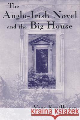 Anglo-Irish Novel and the Big House Kreilkamp, Vera 9780815627524 SYRACUSE UNIVERSITY PRESS - książka