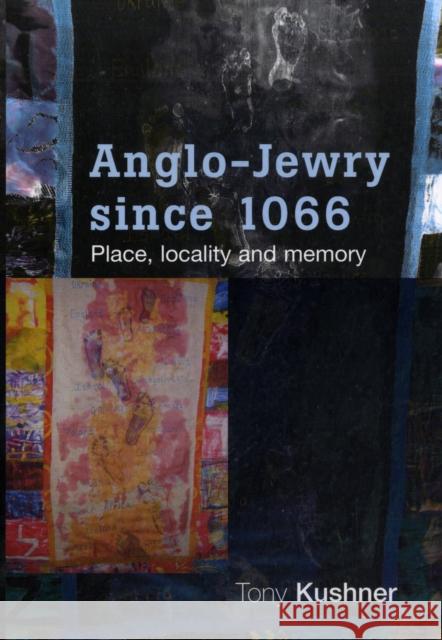 Anglo-Jewry Since 1066: Place, Locality and Memory Kushner, Tony 9780719076541 MANCHESTER UNIVERSITY PRESS - książka