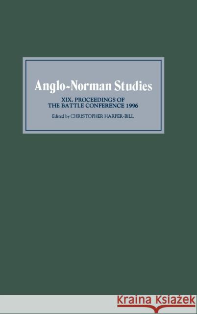 Anglo-Norman Studies XIX: Proceedings of the Battle Conference 1996 Harper-Bill, Christopher 9780851157078 Boydell Press - książka