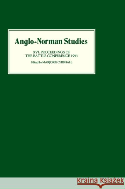 Anglo-Norman Studies XVI: Proceedings of the Battle Conference 1993 Chibnall, Marjorie 9780851153667 Boydell Press - książka