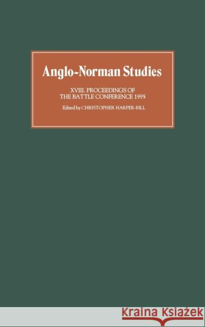 Anglo-Norman Studies XVIII: Proceedings of the Battle Conference 1995 Harper-Bill, Christopher 9780851156668 Boydell Press - książka