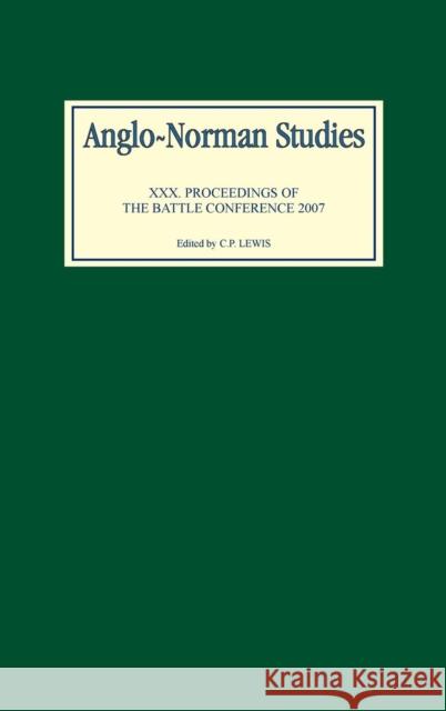 Anglo-Norman Studies XXX: Proceedings of the Battle Conference 2007 Lewis, C. P. 9781843833796 Boydell Press - książka