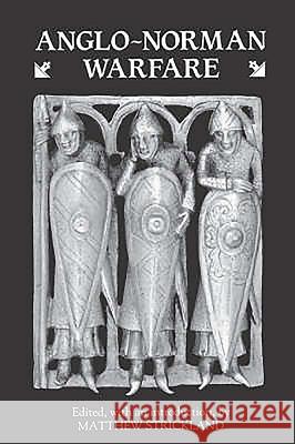 Anglo-Norman Warfare: Studies in Late Anglo-Saxon and Anglo-Norman Military Organisation and Warfare Strickland, Matthew 9780851153285 Boydell Press - książka