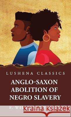 Anglo-Saxon Abolition of Negro Slavery Francis William Newman   9781639238477 Lushena Books - książka