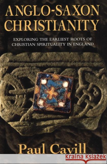 Anglo-Saxon Christianity: Exploring the Earliest Roots of Christian Spirituality in England Paul Cavill 9780006281122 Zondervan - książka