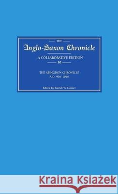 Anglo-Saxon Chronicle 10: The Abingdon Chronicle Ad 956-1066 (MS C with Ref. to Bde) Patrick W. Conner 9780859914666 D.S. Brewer - książka