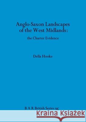 Anglo-Saxon Landscapes of the West Midlands: the Charter Evidence Della Hooke 9780860541493 British Archaeological Reports Oxford Ltd - książka