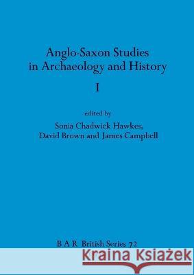 Anglo-Saxon Studies in Archaeology and History I Sonia Chadwick Hawkes David Brown James Campbell 9780860540717 B.A.R. - książka