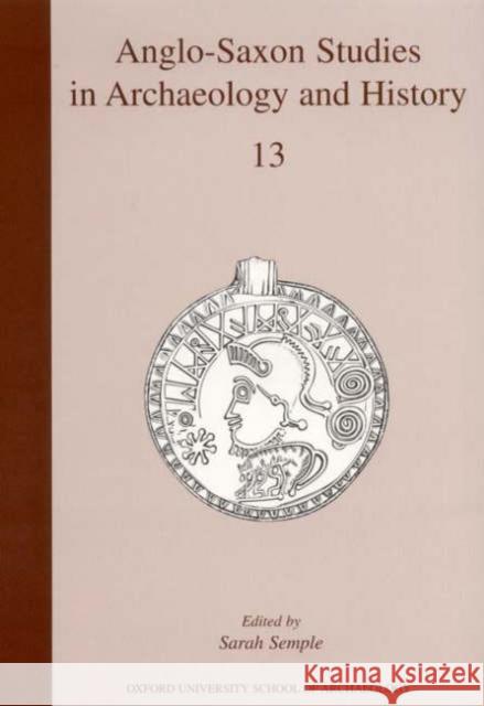 Anglo-Saxon Studies in Archaeology and History: Volume 13 Semple, Sarah 9780947816223 Oxford University School of Archaeology - książka
