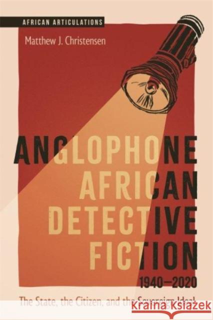 Anglophone African Detective Fiction 1940-2020: The State, the Citizen, and the Sovereign Ideal Matthew J. Christensen 9781847013873 James Currey - książka