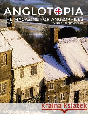 Anglotopia Magazine - Issue #4 - The Christmas Issue, Dorset, Tolkien, Mini Cooper, Christmas in England, and More! - The Anglophile Magazine: The Ang Anglotopia LLC 9781087906379 Indy Pub - książka