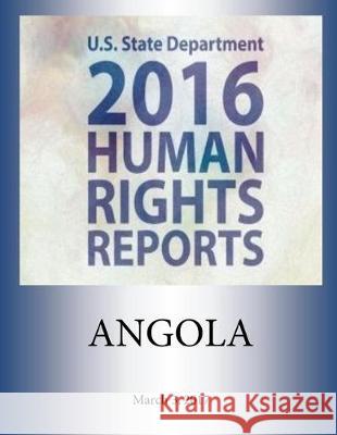 ANGOLA 2016 HUMAN RIGHTS Report Penny Hill Press 9781976345135 Createspace Independent Publishing Platform - książka