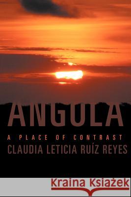 Angola: A Place of Contrast Ru Z. Reyes, Claudia Leticia 9781463323974 Palibrio - książka