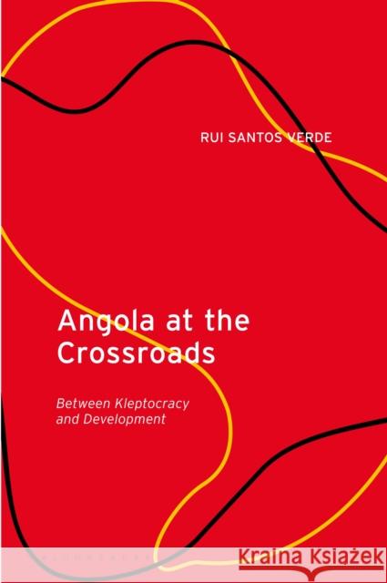 Angola at the Crossroads: Between Kleptocracy and Development Rui Santos Verde 9780755640560 Bloomsbury Academic - książka