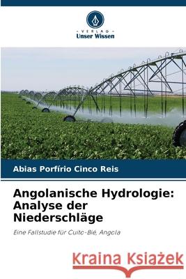 Angolanische Hydrologie: Analyse der Niederschl?ge Abias Porf?rio Cinco Reis 9786207593781 Verlag Unser Wissen - książka