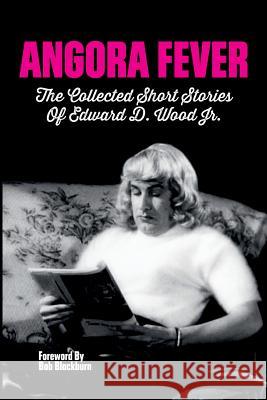 Angora Fever: The Collected Stories of Edward D. Wood, Jr. Ed Wood Bob Blackburn  9781629334462 Bearmanor Bare - książka