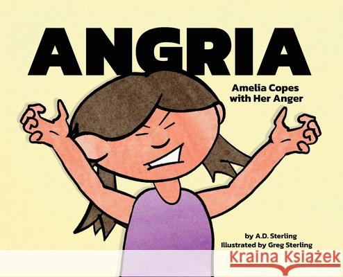 Angria: Amelia Copes with Her Anger A. D. Sterling Greg Sterling 9781952678080 Silent I Publishing - książka