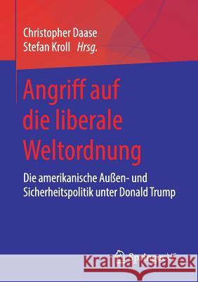 Angriff Auf Die Liberale Weltordnung: Die Amerikanische Außen- Und Sicherheitspolitik Unter Donald Trump Daase, Christopher 9783658237820 Springer VS - książka