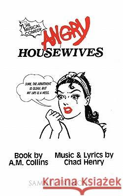 Angry Housewives A.M. Collins, Chad Henry 9780573681448 Samuel French Inc - książka