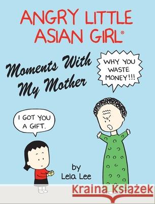 Angry Little Asian Girl Moments With My Mother Lela Lee 9781737563518 Angry Little Girls, Inc. - książka