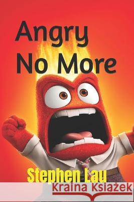 Angry No More Stephen Lau   9798358008373 Independently Published - książka