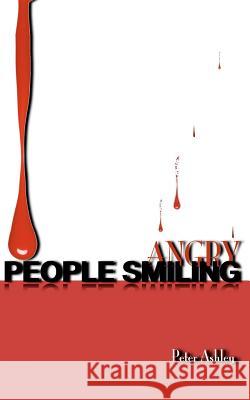 Angry People Smiling Peter Ashley 9781456527044 Createspace - książka