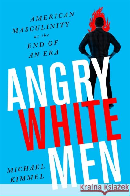 Angry White Men, 2nd Edition: American Masculinity at the End of an Era Michael Kimmel 9781568589619 Avalon Publishing Group - książka