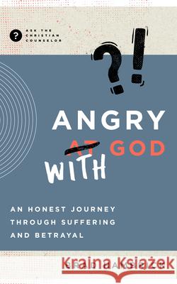 Angry with God: An Honest Journey Through Suffering and Betrayal Brad Hambrick 9781645072102 New Growth Press - książka