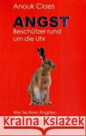 Angst : Beschützer rund um die Uhr. Wie Sie Ihren Ängsten wirkungsvoll begegnen Claes, Anouk   9783905836035 Silberschnur - książka