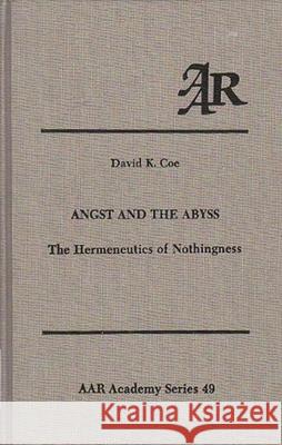 Angst and the Abyss: The Hermeneutics of Nothingness David K. Coe 9780891308638 American Academy of Religion Book - książka