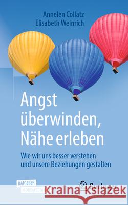 Angst ?berwinden, N?he Erleben: Wie Wir Uns Besser Verstehen Und Unsere Beziehungen Gestalten Annelen Collatz Elisabeth Weinrich 9783662713389 Springer - książka