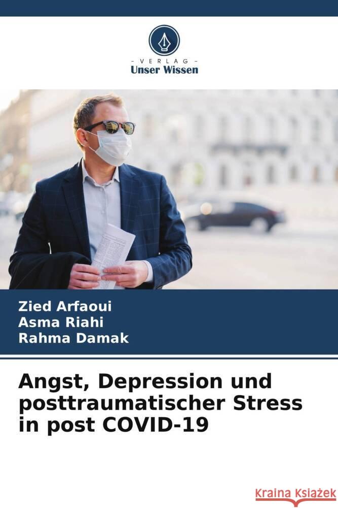 Angst, Depression und posttraumatischer Stress in post COVID-19 Zied Arfaoui Asma Riahi Rahma Damak 9786207968800 Verlag Unser Wissen - książka