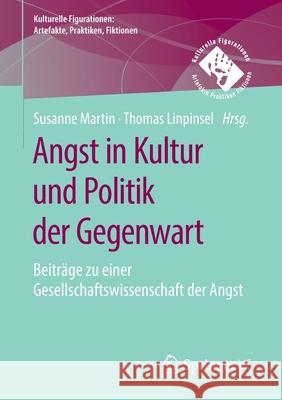 Angst in Kultur Und Politik Der Gegenwart: Beiträge Zu Einer Gesellschaftswissenschaft Der Angst Martin, Susanne 9783658304300 Springer vs - książka