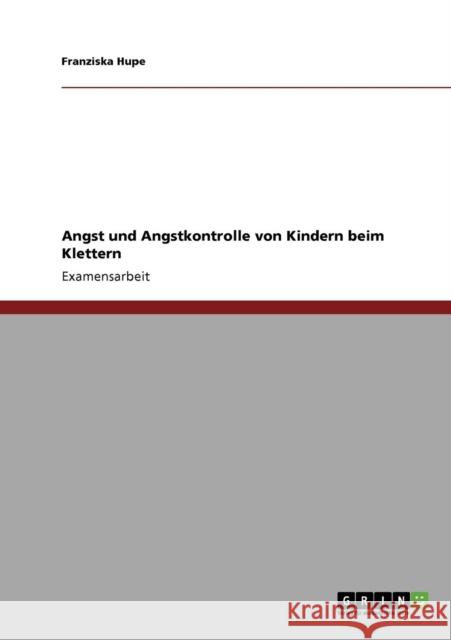 Angst und Angstkontrolle von Kindern beim Klettern Franziska Hupe 9783640160013 Grin Verlag - książka